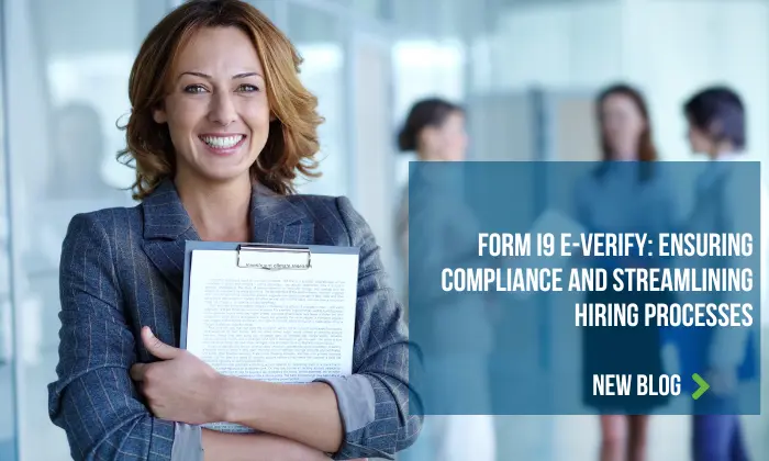 Form i9 E-Verify Ensuring Compliance and Streamlining Hiring Processes