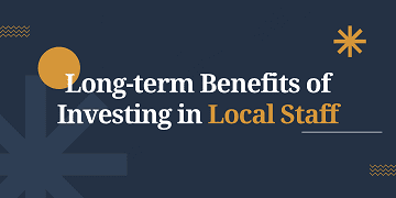Long-term Benefits of Investing in Local Staff