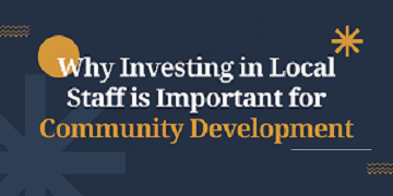 Why Investing in Local Staff is important for Community Development