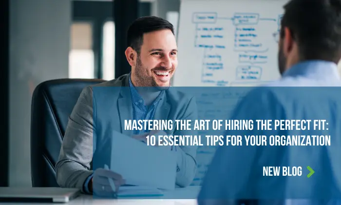 Mastering the Art of Hiring Right Fit: 10 Essential Tips for Your Organization