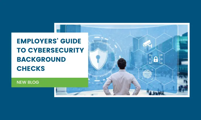 Employers' Guide to Cybersecurity Background Checks