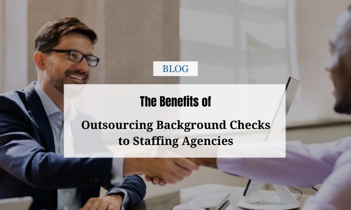 benefits of outsourcing background checks to staffing agencies